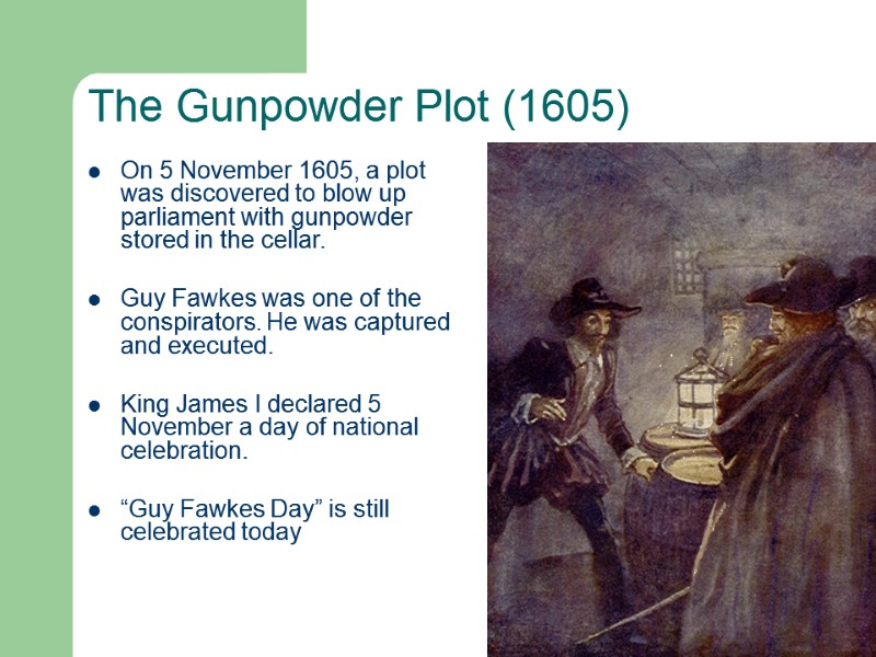 The Gunpowder Plot (1605) On 5 November 1605, a plot was discovered to blow